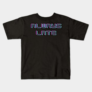 Always Late Kids T-Shirt